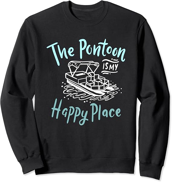 The Pontoon Is My Happy Place for Funny Pontoon Boat Sweatshirt